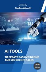 AI Tools To Create Passive Income and Skyrocket Sales