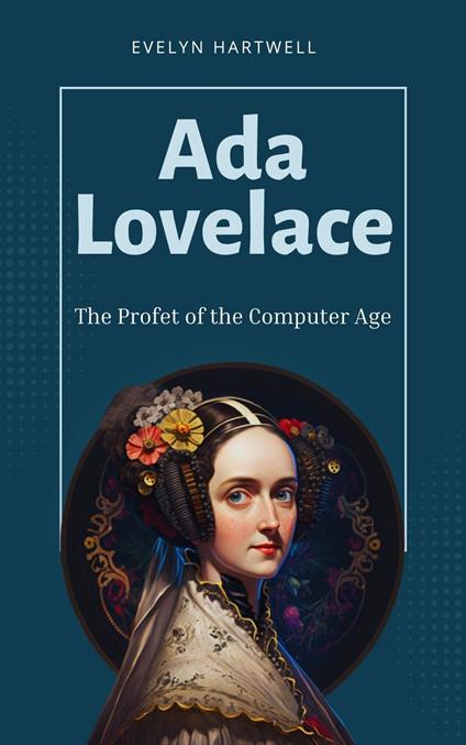 Ada Lovelace: The Profet of the Computer Age