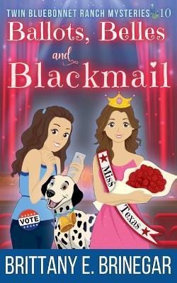 Ballots, Belles, and Blackmail - Brittany E Brinegar - cover