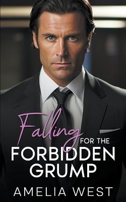 Falling For the Forbidden Grump - Amelia West - cover