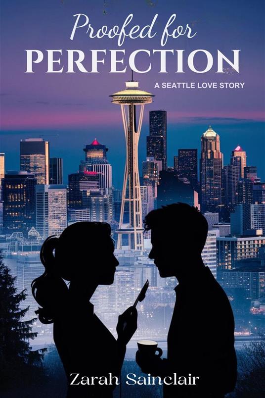 Proofed for Perfection: A Seattle Love Story - Zarah Sainclair - ebook