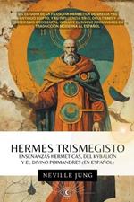 Hermes Trismegisto - Ense?anzas Herm?ticas Del Kybali?n Y El Divino Poimandres (En Espa?ol)