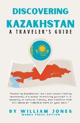Discovering Kazakhstan: A Traveler's Guide - William Jones - cover