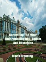 Unraveling The Mind: Understanding OCD, Autism, And Obsession