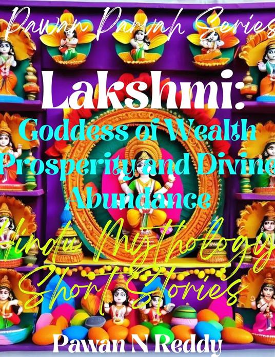 Lakshmi: Goddess of Wealth Prosperity and Divine Abundance