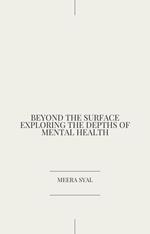 Beyond the Surface Exploring the Depths of Mental Health