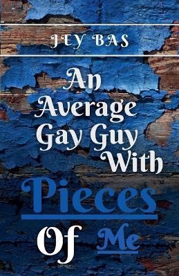 An Average Gay Guy with Pieces of Me - Jey Bas - cover