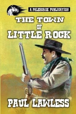 The Town of Little Rock - Paul Lawless - cover