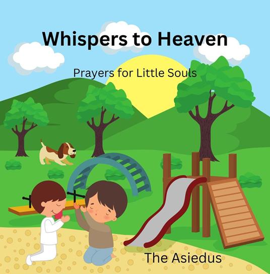 Whispers to Heaven: Prayers for Little Souls - The Asiedus - ebook