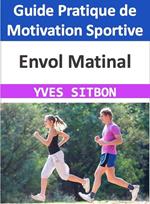 Envol Matinal : Guide Pratique de Motivation Sportive