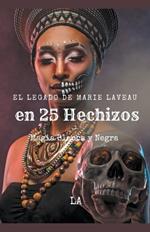 El Legado de Marie Laveau en 25 Hechizos, Magia Blanca y Negra