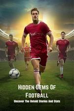 Hidden Gems Of Football: Uncover The Untold Stories And Stats