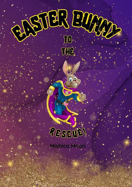 Easter Bunny to the Rescue - MISHICA MOON - ebook
