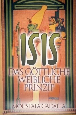 Isis Das G?ttliche Weibliche Prinzip - Moustafa Gadalla - cover