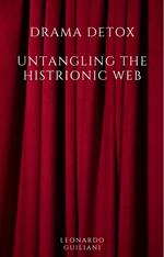 Drama Detox: Untangling the Histrionic Web