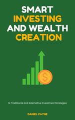 Smart Investing and Wealth Creation: 14 Traditional and Alternative Investment Strategies