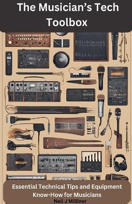 The Musician's Tech Toolbox-Essential Technical Tips and Equipment Know-How for Musicians - Neil J Milliner - cover