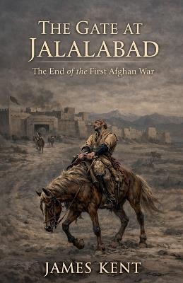 The Gate at Jalalabad - James Kent - cover