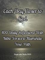 Each Day Closer to God: 100 Daily Reflections with Bible Verses to Illuminate Your Path