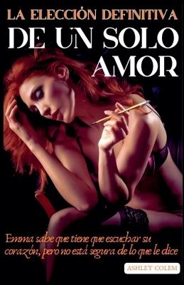 La elección Definitiva de un Solo Amor - Ashley Colem - cover