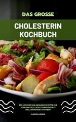 Das große Cholesterin Kochbuch: 200 leckere und gesunde Rezepte zur Senkung des Cholesterinspiegels inkl. Nährwertangaben