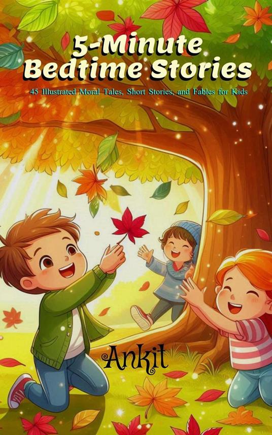 5-Minute Bedtime Stories: 45 Illustrated Moral Tales, Short Stories, and Fables for Kids - Ankit - ebook