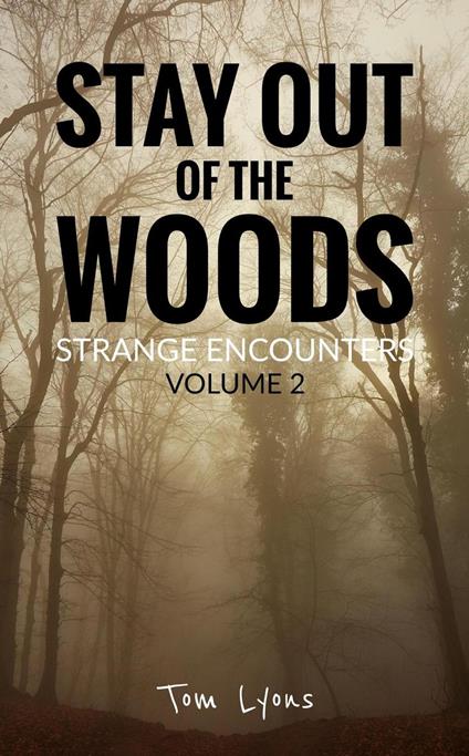 Stay Out of the Woods: Strange Encounters, Volume 2