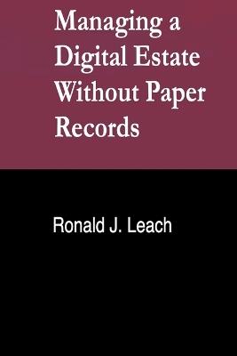 Managing a Digital Estate Without Paper Records - Ronald J Leach - cover