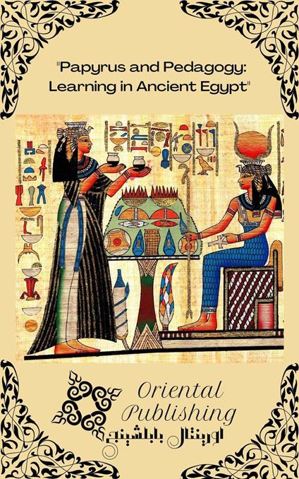 Papyrus and Pedagogy Learning in Ancient Egypt