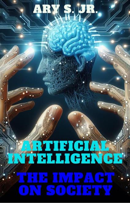 Artificial Intelligence The Impact on Society