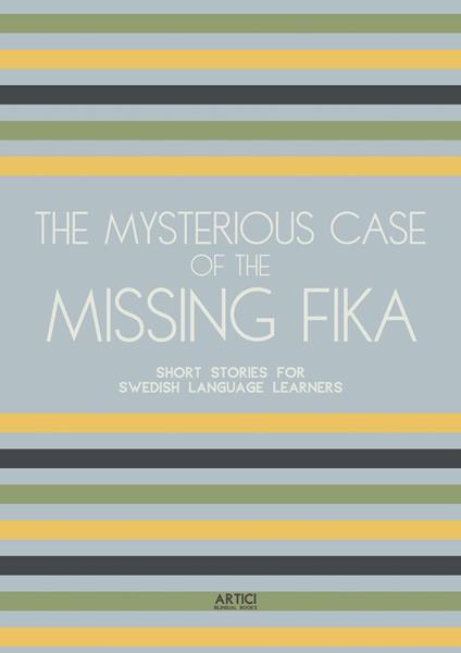 The Mysterious Case of the Missing Fika: Short Stories for Swedish Language Learners