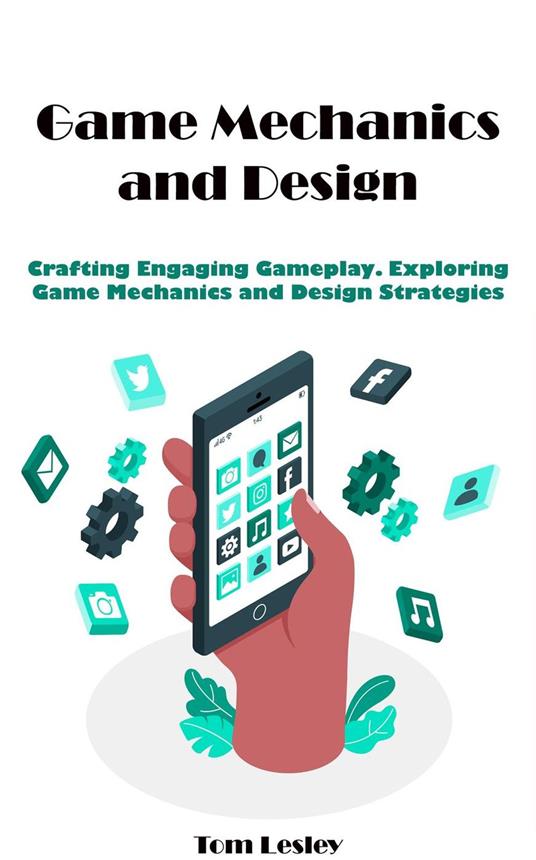 Game Mechanics and Design: Crafting Engaging Gameplay. Exploring Game Mechanics and Design Strategies