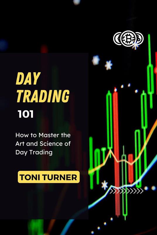 Day Trading 101: How to Master the Art and Science of Day Trading