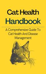 Cat Health Handbook: A Comprehensive Guide to Cat Health and Disease Management