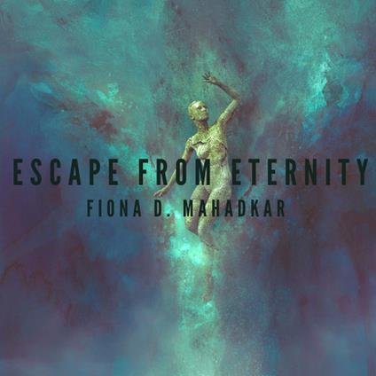 Escape From Eternity - Fiona Mahadkar - ebook