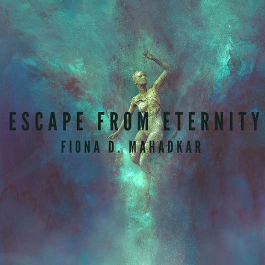Escape From Eternity - Fiona Mahadkar - ebook