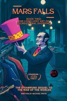 Mars Falls Book Two: The Long Lost Art of Recreational Shopping - Michael White - cover