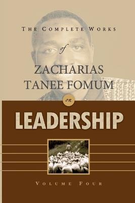 The Complete Works of Zacharias Tanee Fomum on Leadership (Volume 4) - Zacharias Tanee Fomum - cover