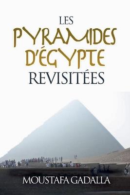Les Pyramides D'Égypte Revisitées - Moustafa Gadalla - cover