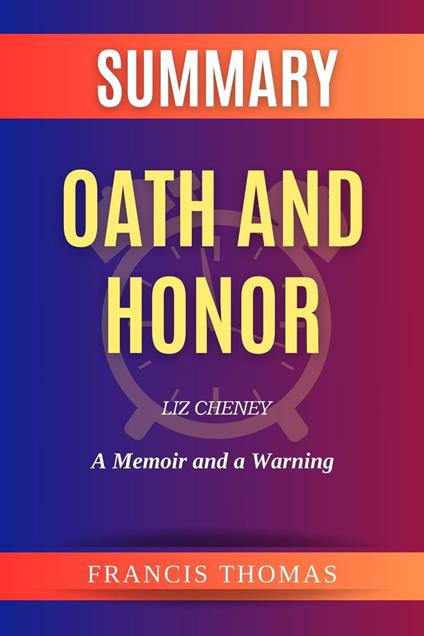 Summary of Oath and Honor by Liz Cheney:A Memoir and a Warning