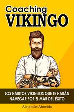 COACHING VIKINGO: Los hábitos vikingos que te harán navegar por el mar del éxito