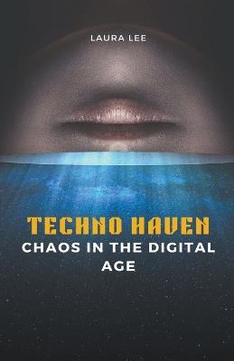 Techno Haven Chaos in the Digital Age - Laura Lee - cover