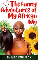 The Funny Adventures of My African Wig