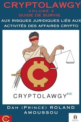 Cryptolawgy: Volume 2 Guide de survie aux risques juridiques li?s aux activit?s des affaires crypto - Roland Amoussou - cover