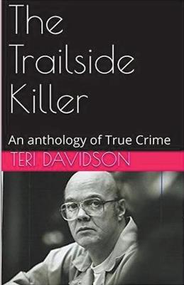 The Trailside Killer An Anthology of True Crime - Teri Davidson - cover