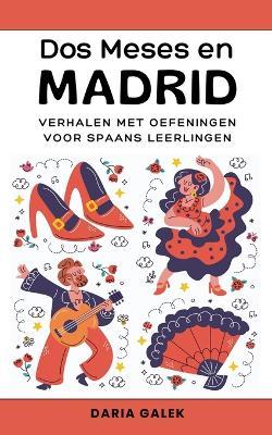 Dos Meses en Madrid: Verhalen met Oefeningen voor Spaans Leerlingen - Daria Galek - cover