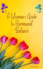 A Woman's Guide to Hormonal Balance