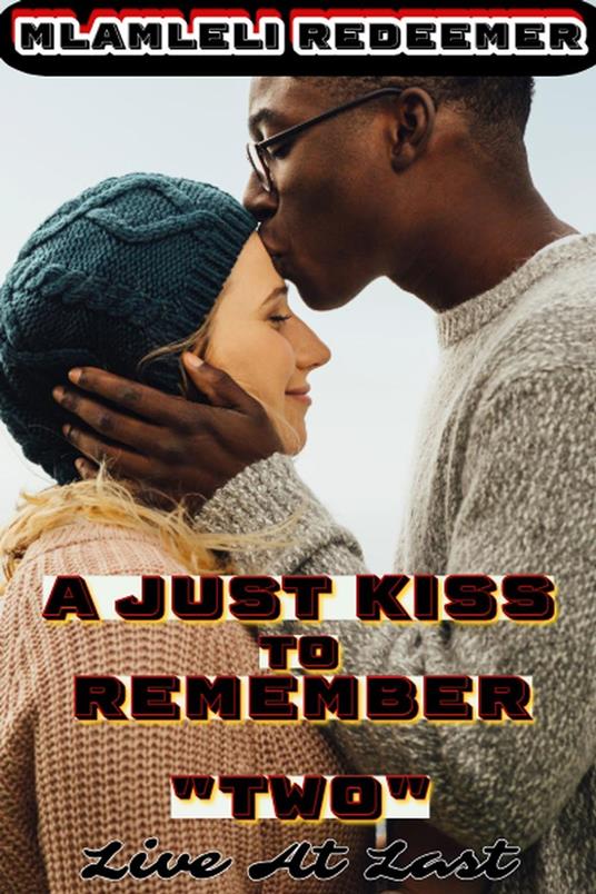 A Just Kiss To Remember 2 "(Live At Last)" - Mlamleli Redeemer - ebook