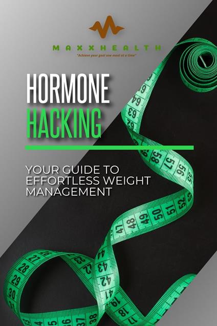 Hormone Hacking - Your Guide to effortless weight management