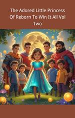 The Adored Little Princess Of Reborn To Win It All Vol Two